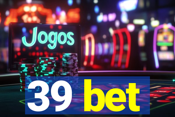 39 bet